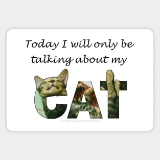 Today I will only be talking about my cat - tabby cat oil painting word art Magnet